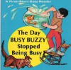 the day busy buzzy stopped being busy [ first-start easy reader series] - Judith Fringuello