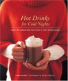 Hot Drinks for Cold Nights: Great Hot Chocolates, Tasty Teas & Cozy Coffee Drinks - Liana Krissoff