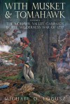 With Musket and Tomahawk, Vol. II: The Mohawk Valley Campaign in the Wilderness War of 1777 - Michael Logusz