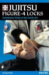 Jujitsu Figure-4 Locks: Submission Holds of the Gentle Art - George Kirby