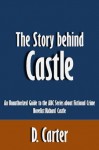 The Story behind Castle: An Unauthorized Guide to the ABC Series about Fictional Crime Novelist Richard Castle [Article] - D. Carter