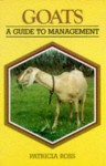 Goats: A Guide to Management - Patricia Ross