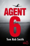 Agent 6 - Tom Rob Smith, France Camus-Pichon