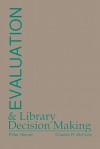 Evaluation and Library Decision Making - Peter Hernon, Charles R. McClure