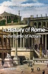 A History of Rome to the Battle of Actium - Evelyn Shirley Shuckburgh