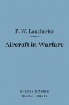 Aircraft in Warfare (Barnes & Noble Digital Library) - Frederick William Lanchester