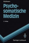 Psychosomatische Medizin: Eine Ubersicht - Rudolf Klumann, Rudolf Kluamann, M. Ackenheil