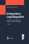 Erfolgsfaktor Logistikqualitat: Vorgehen, Methoden Und Werkzeuge Zur Verbesserung Der Logistikleistung - Hans-Peter Wiendahl