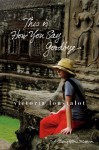 This Is How You Say Goodbye: A Daughter's Memoir - Victoria Loustalot