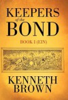 Keepers of the Bond: Book I (Ein) - Kenneth Brown