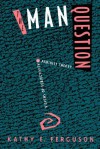 The Man Question: Visions of Subjectivity in Feminist Theory - Kathy E. Ferguson