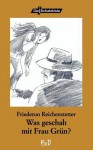 Was Geschah Mit Frau Gr N? - Friederun Reichenstetter