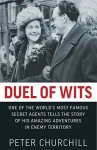 Duel of Wits: One of the World's Most Famous Secret Agents Tells the Story of His Amazing Adventures in Enemy Territory - Peter Churchill