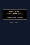 The Quest for Charisma: Christianity and Persuasion - Craig R. Smith