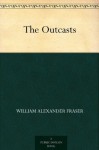 The Outcasts - William Alexander Fraser, Arthur Henry Howard Heming