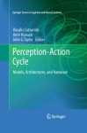 Perception-Action Cycle: Models, Architectures, and Hardware (Springer Series in Cognitive and Neural Systems) - Vassilis Cutsuridis, Amir Hussain, John G. Taylor