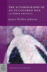 The Autobiography of an Ex-Colored Man and Other Writings (Barnes & Noble Classics Series) - James Johnson, Noelle Morrissette