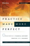 Practice Made (More) Perfect: Transforming a Financial Advisory Practice into a Business (Bloomberg Financial) - Mark C. Tibergien, Rebecca Pomering