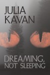 Dreaming, Not Sleeping - Julia Kavan