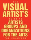 The Visual Artist's Guide to: Artists' Groups and Organizations for the Arts - Tad Crawford