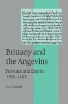 Brittany and the Angevins: Province and Empire 1158 1203 - Judith Everard, Rosamond McKitterick