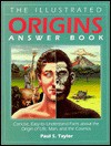 The Illustrated Origins Answer Book: Concise, Easy-To-Understand Facts About the True Origin of Life, Man, and the Cosmos - Paul S. Taylor