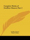 Complete Works of Geoffrey Chaucer Part 2 - Geoffrey Chaucer, Walter W. Skeat