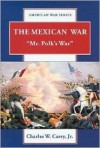 The Mexican War: Mr. Polk's War - Charles W. Carey Jr.