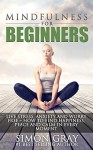 Mindfulness: Mindfulness for Beginners - Live Stress, Anxiety and Worry Free - How to Find Peace, Happiness and Calm in Every Moment BONUS 90 Day Mindfulness ... Relief and Depression Relief Book 1) - Simon Gray
