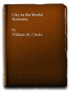 City in the World Economy - William M. Clarke