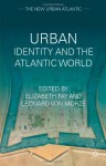 Urban Identity and the Atlantic World (The New Urban Atlantic) - Elizabeth Fay, Leonard von Morze