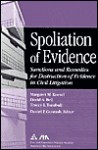 Spoliation Of Evidence: Sanctions And Remedies For Destruction Of Evidence In Civil Litigation - Margaret M. Koesel, David A. Bell