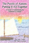 The Puzzle of Autism: Putting It All Together- A Guide to Transforming the Treatment of Autism - Amy Yasko, Garry Gordon