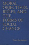 Moral Objectives, Rules, and the Forms of Social Change (Studies in Philosophy) - David Braybrooke