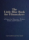 The Little Blue Book for Filmmakers: A Primer for Directors, Writers, Actors, and Producers - Carl Gottlieb, Toni Attell