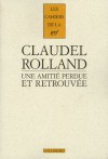 Une Amitié Perdue Et Retrouvée - Paul Claudel, Romain Rolland