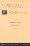 Marriage in America: A Communitarian Perspective - Martin King Whyte, Linda J. Waite, William J. Doherty, Martha F. Erickson