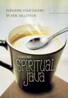 Pursuing Your Destiny: Stories from Spiritual Java - Kris Vallotton