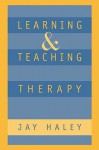 Learning and Teaching Therapy - Jay Haley