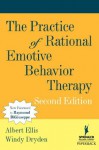 The Practice of Rational Emotive Behavior Therapy, 2nd Edition - Ellis PhD, Albert, Windy PhD Dryden, Albert Ellis