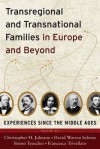 Transregional and Transnational Families in Europe and Beyond: Experiences Since the Middle Ages - Christopher H. Johnson, D. W. Sabean, Simon Teuscher, Francesca Trivellato