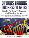 Options Trading for Massive Gains; Stocks For Rent Covered Call Trading - System Simple - Field Tested - Trading Strategies - Proven to Produce Annual ... - 50% (Stocks For RentTM Trading Systems) - Steven Graham