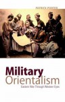 Military Orientalism: Eastern War Through Western Eyes - Patrick Porter