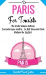 PARIS: Paris Essential Travel Guide - Where to go and What to do...Everything covered for your Trip to Paris! (Paris Travel Guide ***Including Map!!!***) - E Travel Guides