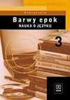 Barwy epok : nauka o języku : podręcznik : liceum ogólnokształcące, liceum profilowane, technikum : kształcenie w zakresach podstawowym, rozszerzonym. 3 - Jadwiga Kowalikowa, Urszula Żydek-Bednarczuk