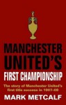 Manchester United's First Championship. Mark Metcalf - Metcalf