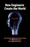 How Engineers Create the World: The Public Radio Commentaries of Bill Hammack - Bill Hammack