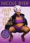 #VERYFAT #VERYBRAVE: The Fat Girl's Guide to Being #Brave and Not a Dejected, Melancholy, Down-in-the-Dumps Weeping Fat Girl in a Bikini - Nicole Byer