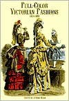 Full-Color Victorian Fashions: 1870-1893 - JoAnne Olian