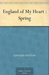 England of My Heart : Spring - Edward Hutton